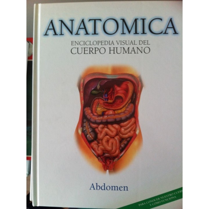 ANATOMICA. ENCICLOPEDIA VISUAL DEL CUERPO HUMANO, VOLUMEN 7: Abdomen.